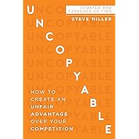 Uncopyable: How to Create an Unfair Advantage Over Your Competition (Updated and Expanded Edition)