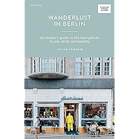 Wanderlust in Berlin: An Insider's Guide to the Best Places to Eat, Drink and Explore (Curious Travel Guides)