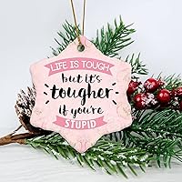 Personalized 3 Inch Life is Tough, But It's Tougher If You're Stupid White Ceramic Ornament Holiday Decoration Wedding Ornament Christmas Ornament Birthday for Home Wall Decor Souve