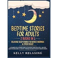 Bedtime Stories for Adults: 2 BOOKS IN 1: RELAXING SLEEP STORIES TO REDUCE INSOMNIA & STRESS RELIEF. A Complete Compendium to Help Adults Fall Asleep ... (Bedtime Lullabies for Adults Hardcover) Bedtime Stories for Adults: 2 BOOKS IN 1: RELAXING SLEEP STORIES TO REDUCE INSOMNIA & STRESS RELIEF. A Complete Compendium to Help Adults Fall Asleep ... (Bedtime Lullabies for Adults Hardcover) Hardcover Paperback
