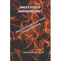 Implications of Immunodeficiency : What You Should Know About Immunodeficiency Implications of Immunodeficiency : What You Should Know About Immunodeficiency Kindle Paperback