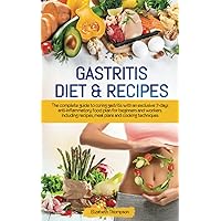 Gastritis Diet & Recipes: The complete guide to curing gastritis with an exclusive 7-days anti-inflammatory food plan for beginners and workers. Including recipes, meal plans and cooking techniques