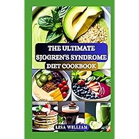 THE ULTIMATE SJOGREN'S SYNDROME DIET COOKBOOK: Discover the Power of Healing Foods: Healthy Recipes Approach for Reversing and Managing Sjogren Symptoms and Inflammation THE ULTIMATE SJOGREN'S SYNDROME DIET COOKBOOK: Discover the Power of Healing Foods: Healthy Recipes Approach for Reversing and Managing Sjogren Symptoms and Inflammation Hardcover Kindle Paperback