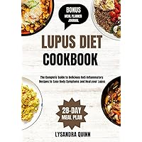 LUPUS DIET COOKBOOK: The Complete Guide to Delicious Anti-Inflammatory Recipes to Ease Body Symptoms and Heal your Lupus (NOURISHING SOLUTIONS) LUPUS DIET COOKBOOK: The Complete Guide to Delicious Anti-Inflammatory Recipes to Ease Body Symptoms and Heal your Lupus (NOURISHING SOLUTIONS) Paperback Kindle