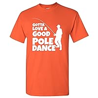Gotta Love A Good Pole Dance - Funny Fishing Outdoors Graphic T Shirt