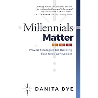 Millennials Matter: Proven Strategies for Building Your Next-Gen Leader Millennials Matter: Proven Strategies for Building Your Next-Gen Leader Kindle Hardcover