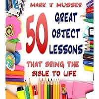 50 Great Object Lessons that Bring the Bible to Life
