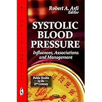 Systolic Blood Pressure: Influences, Associations and Management (Public Health in the 21st Century) Systolic Blood Pressure: Influences, Associations and Management (Public Health in the 21st Century) Hardcover