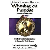 Winning On Purpose: How To Organize Congregations to Succeed in Their Mission (Convergence Ebook Series) Winning On Purpose: How To Organize Congregations to Succeed in Their Mission (Convergence Ebook Series) Paperback Kindle
