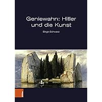 Geniewahn: Hitler und die Kunst (German Edition) Geniewahn: Hitler und die Kunst (German Edition) Kindle