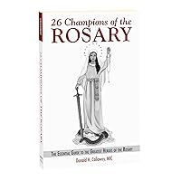 26 Champions of the Rosary: The Essential Guide to the Greatest Heroes of the Rosary 26 Champions of the Rosary: The Essential Guide to the Greatest Heroes of the Rosary Paperback Kindle