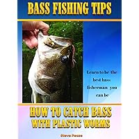 BASS FISHING TIPS PLASTIC WORMS: How to catch bass on plastic worms BASS FISHING TIPS PLASTIC WORMS: How to catch bass on plastic worms Kindle Paperback Mass Market Paperback