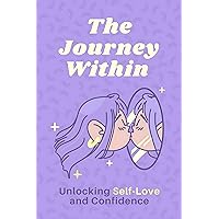 The Journey Within: Unlocking Self-Love and Confidence