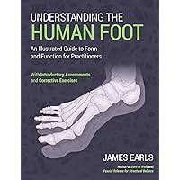 Understanding the Human Foot: An Illustrated Guide to Form and Function for Practitioners Understanding the Human Foot: An Illustrated Guide to Form and Function for Practitioners Paperback Kindle
