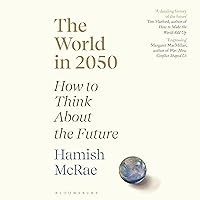 The World in 2050: How to Think About the Future The World in 2050: How to Think About the Future Audible Audiobook Kindle Paperback Hardcover