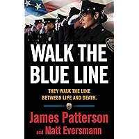 Walk the Blue Line: No right, no left—just cops telling their true stories to James Patterson. Walk the Blue Line: No right, no left—just cops telling their true stories to James Patterson. Kindle Hardcover Audible Audiobook Paperback Audio CD