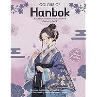 Colors of Hanbok: A Korean Traditional Costume Coloring Book: Discover the Beauty of Hanbok through 50 Captivating Illustrations and Quotes (Global Culture Adventures Coloring Book Series)