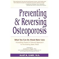 Preventing and Reversing Osteoporosis: What You Can Do About Bone Loss - A Leading Expert's Natural Approach to Increasing Bone Mass Preventing and Reversing Osteoporosis: What You Can Do About Bone Loss - A Leading Expert's Natural Approach to Increasing Bone Mass Paperback Hardcover