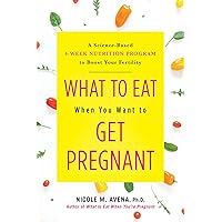 What to Eat When You Want to Get Pregnant: A Science-Based 4-Week Nutrition Program to Boost Your Fertility What to Eat When You Want to Get Pregnant: A Science-Based 4-Week Nutrition Program to Boost Your Fertility Hardcover Kindle Audible Audiobook Paperback Audio CD