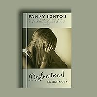 DYSFUNCTIONAL FAMILY SIGNS: Healing from a Toxic Family, Reclaiming Function, Navigating Red Flags, and Overcoming Emotional Immaturity DYSFUNCTIONAL FAMILY SIGNS: Healing from a Toxic Family, Reclaiming Function, Navigating Red Flags, and Overcoming Emotional Immaturity Kindle Hardcover Paperback