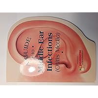 A Guide to Middle Ear Infection A Guide to Middle Ear Infection Hardcover