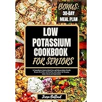 Low potassium Cookbook for Seniors: A Comprehensive Guide to Quick, Easy and Delicious Kidney-Friendly Recipes, Renal Diet with Meal Plan and Guidance ... (THE ULTIMATE LOW POTASSIUM COOKING) Low potassium Cookbook for Seniors: A Comprehensive Guide to Quick, Easy and Delicious Kidney-Friendly Recipes, Renal Diet with Meal Plan and Guidance ... (THE ULTIMATE LOW POTASSIUM COOKING) Paperback Kindle