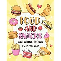 Food And Snacks Coloring Book: Bold And Easy Designs for Adults and Kids (Cute & Adorable Food, Snacks And Drinks)