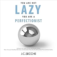 You Are Not Lazy, You Are a Perfectionist: Laziness Is Not a Part of You When Anxiety Strikes! Know Why Your Deadlines Slip Away and Gradually Wipe Out the Perfectionism-Procrastination Cycles You Are Not Lazy, You Are a Perfectionist: Laziness Is Not a Part of You When Anxiety Strikes! Know Why Your Deadlines Slip Away and Gradually Wipe Out the Perfectionism-Procrastination Cycles Audible Audiobook Kindle Paperback
