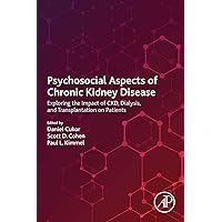 Psychosocial Aspects of Chronic Kidney Disease: Exploring the Impact of CKD, Dialysis, and Transplantation on Patients Psychosocial Aspects of Chronic Kidney Disease: Exploring the Impact of CKD, Dialysis, and Transplantation on Patients Kindle Paperback