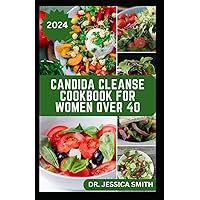 CANDIDA CLEANSE COOKBOOK FOR WOMEN OVER 40: Healthy Recipes to Improve Your Microbiome and Manage Candida Disease Symptoms CANDIDA CLEANSE COOKBOOK FOR WOMEN OVER 40: Healthy Recipes to Improve Your Microbiome and Manage Candida Disease Symptoms Paperback