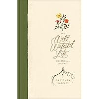 The Well-Watered Life: A Devotional Journal (Includes Writing Prompts and Scriptural Teaching for Integrating Spiritual Disciplines into Your Daily Rhythm) The Well-Watered Life: A Devotional Journal (Includes Writing Prompts and Scriptural Teaching for Integrating Spiritual Disciplines into Your Daily Rhythm) Hardcover Kindle