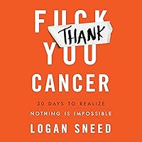 Thank You, Cancer: 30 Days to Realize Nothing Is Impossible Thank You, Cancer: 30 Days to Realize Nothing Is Impossible Audible Audiobook Hardcover Kindle Paperback