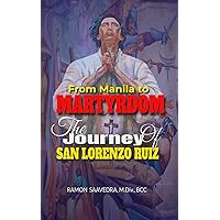 From Manila to Martyrdom: The Journey of San Lorenzo Ruiz From Manila to Martyrdom: The Journey of San Lorenzo Ruiz Paperback Kindle