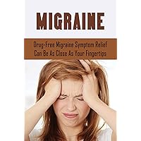 Migraine: Drug-Free Migraine Symptom Relief Can Be As Close As Your Fingertips