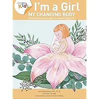 I’m a Girl, My Changing Body (Ages 8-9): Anatomy For Kids Book Prepares Younger Girls For Early Changes As They Enter Puberty. 2nd Edition (2018) I’m a Girl, My Changing Body (Ages 8-9): Anatomy For Kids Book Prepares Younger Girls For Early Changes As They Enter Puberty. 2nd Edition (2018) Paperback Kindle