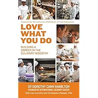 Love What You Do: Building a Career in the Culinary Industry Love What You Do: Building a Career in the Culinary Industry Paperback Kindle