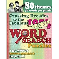 Crossing Decades to the Fabulous 1950s: Themed Word Search Puzzles for Seniors & Adults; Hidden Messages; Large Print; Solutions & Extended Glossary; Nostalgic Cherished Memories & Iconic 50s Events Crossing Decades to the Fabulous 1950s: Themed Word Search Puzzles for Seniors & Adults; Hidden Messages; Large Print; Solutions & Extended Glossary; Nostalgic Cherished Memories & Iconic 50s Events Paperback