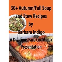 30 + Autumn / Fall Soup and Stew Recipes - A Delicious Fare Cookbook 30 + Autumn / Fall Soup and Stew Recipes - A Delicious Fare Cookbook Kindle