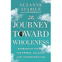 The Journey Toward Wholeness: Enneagram Wisdom for Stress, Balance, and Transformation