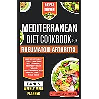 MEDITERRANEAN DIET COOKBOOK FOR RHEUMATOID ARTHRITIS: Delicious and easy to prepare anti-inflammatory recipes to fight fatigue, inflammation, and improve overall well-being MEDITERRANEAN DIET COOKBOOK FOR RHEUMATOID ARTHRITIS: Delicious and easy to prepare anti-inflammatory recipes to fight fatigue, inflammation, and improve overall well-being Paperback Kindle Hardcover