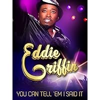 Eddie Griffin: You Can Tell 'Em I Said It