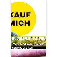 Ich schenke DIR Hoffnung : Zeilen für dunkle Stunden (German Edition) Ich schenke DIR Hoffnung : Zeilen für dunkle Stunden (German Edition) Kindle Paperback
