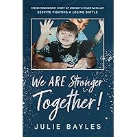 We ARE Stronger Together!: The Extraordinary Story of One Boy's Relentless Joy Despite Fighting a Losing Battle We ARE Stronger Together!: The Extraordinary Story of One Boy's Relentless Joy Despite Fighting a Losing Battle Paperback Kindle