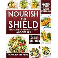 Nourish & Shield: The Ultimate Stroke Prevention Cookbook [6 Books in 1]: Delicious Recipes and 28-Day Meal Plan for a Healthier Heart and Mind Nourish & Shield: The Ultimate Stroke Prevention Cookbook [6 Books in 1]: Delicious Recipes and 28-Day Meal Plan for a Healthier Heart and Mind Paperback Kindle Hardcover