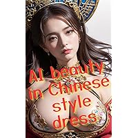 AI beauty in Chinese style dress (Japanese Edition) AI beauty in Chinese style dress (Japanese Edition) Kindle