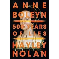Anne Boleyn: 500 Years of Lies Anne Boleyn: 500 Years of Lies Paperback Audible Audiobook Kindle Audio CD