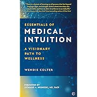 Essentials of Medical Intuition: A Visionary Path to Wellness Essentials of Medical Intuition: A Visionary Path to Wellness Hardcover Kindle