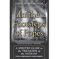 In the Footsteps of Popes: A Spirited Guide to the Treasures of the Vatican In the Footsteps of Popes: A Spirited Guide to the Treasures of the Vatican Paperback Kindle Hardcover Mass Market Paperback