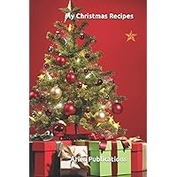 My Christmas Recipes: A handy book to collect and store all your favorite Christmas recipes in one place. Chicken, Vegetable, Vegan , Healthy Baked ... for Dinner or Lunch - all easily at hand.