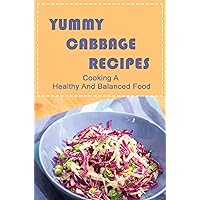 Yummy Cabbage Recipes: Cooking A Healthy And Balanced Food